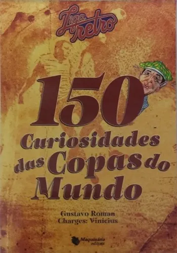 LIVRO 150 CURIOSIDADES DAS COPAS DO MUNDO FUTEBOL