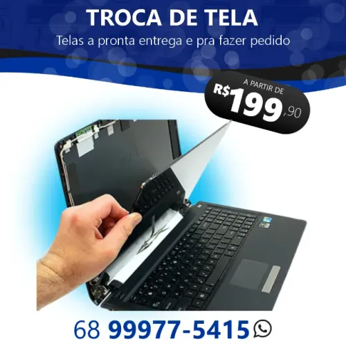 Troca de tela de notebook em geral: 10, 11, 14, 15, 15.6 polegadas e etc