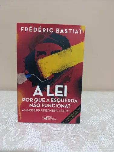 Livro A lei, por que a esquerda não funciona? As bases do pensamento liberal