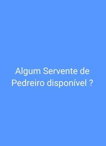 Algum Servente de pedreiro disponível ?