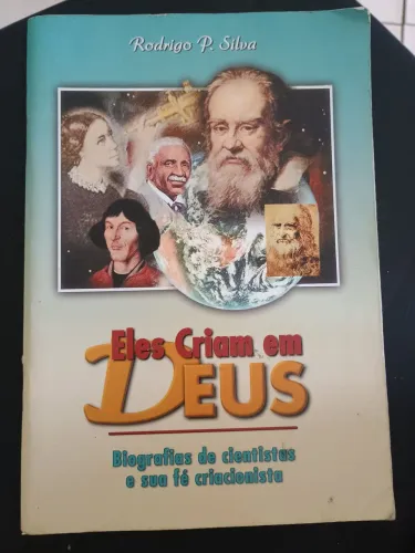Livro: Eles criam em Deus - Biografia de cientistas e sua fé criacionista -Rodrigo P.Silva
