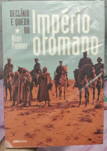 Declínio e Queda do Império Otomano - Alan Palmer