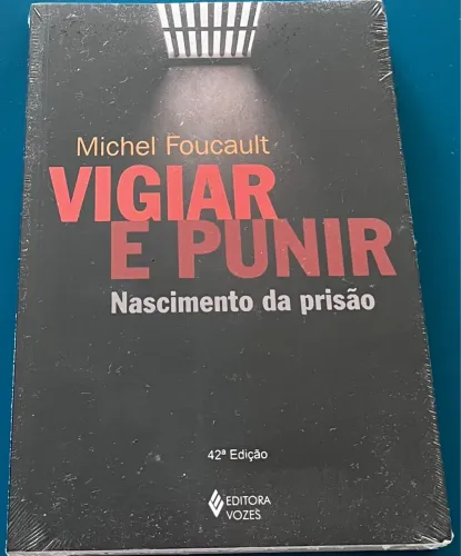 Vigiar e Punir: Nascimento da Prisão - Michel Foucault