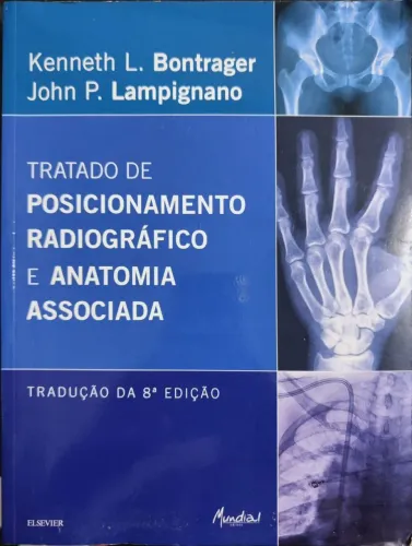 TRATADO DE POSICIONAMENTO RADIOGRÁFICO E ANATOMIA ASSOCIADA - BONTRAGER 8ª EDIÇÃO