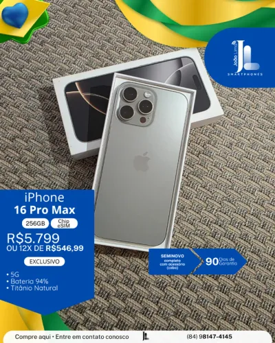 IPHONE 16 PRO MAX, 5G, 256GB, CHIP ESIM, BAT 94%, TITÂNIO NATURAL, SEMINOVO , EXCLUSIVO!