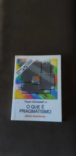 Lvro - Coleção Primeiros Passos - O que é o Pragmatismo ? O que é o Trabalho ?