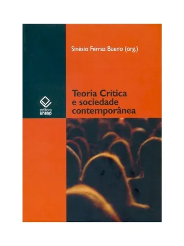 Livro Teoria crítica e sociedade contemporânea, de (Org.) Bueno, Sinesio Ferraz