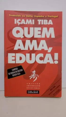 LIVRO: Quem Ama, Educa. Por Içami Tiba. Editora Gente. 