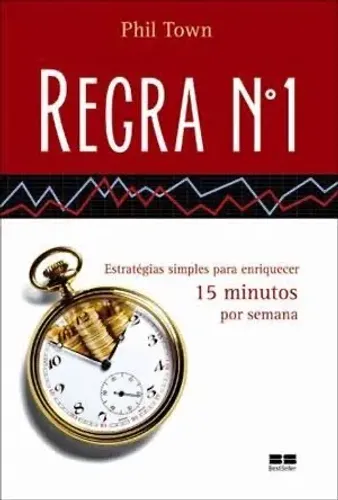REGRA Nº 1 Estratégias Simples para enriquecer 15 minutos por semana - Phil Town.