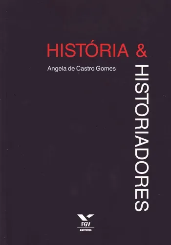 Angela de Castro Gomes - História e Historiadores