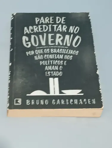 Livro : pare de acreditar no governo - Bruno Garschagen 