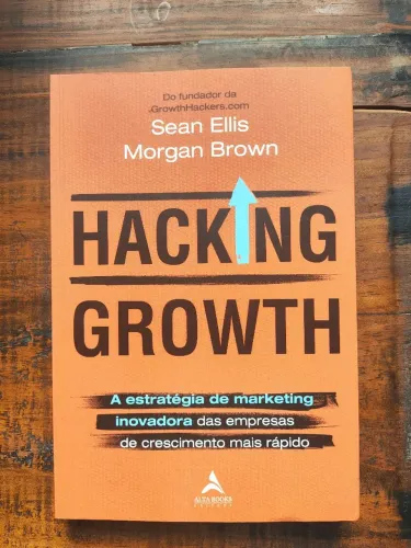 Livro Hacking Growth - Sean Ellis e Morgan Brown