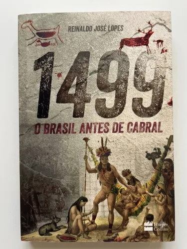 Livro: 1499 O Brasil Antes de Cabral de Reinaldo José Lopes