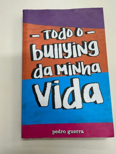 Livro Todo o Bullying da Minha Vida, escrito por Pedro Guerra