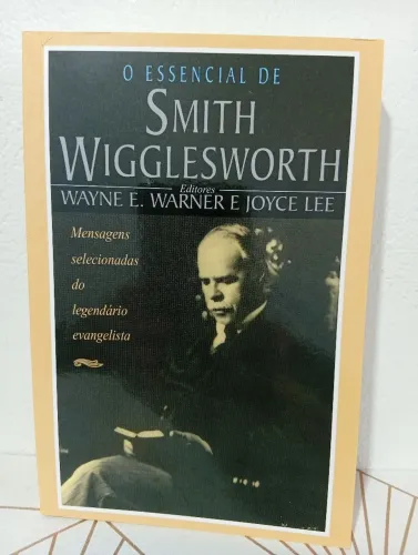 Livro O Essencial de Smith Wigglesworth - seminovo 