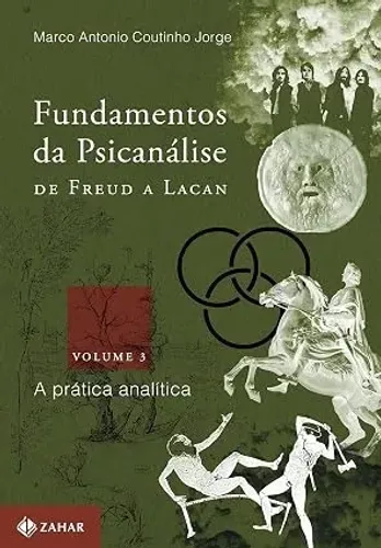 Fundamentos da psicanálise de Freud a Lacan - vol.3: A prática analítica