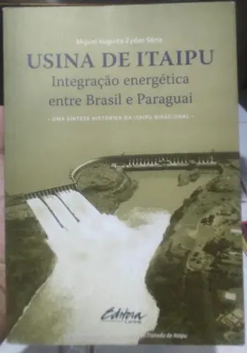Usina de Itaipu - integração energética entre o Brasil e o Paraguai 