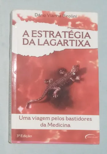A Estratégia da Lagartixa: Uma viagem pelos bastidores da Medicina, Dário Vianna Birolini