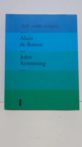 LIVRO: Arte como terapia. Por Alain de Botton e Jogn Armstrong. 239 páginas.