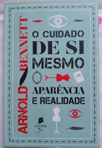 LIVRO-O CUIDADO DE SI MESMO: APARÊNCIA E REALIDADE. AUTOR ARNOLD BENNETT