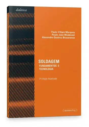 Livro Soldagem: Fundamentos e Tecnologia - Paulo Villani Marques, Paulo José Modenesi