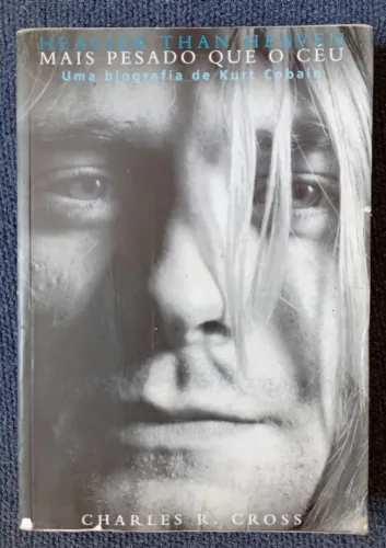 Livro Mais Pesado que o Céu - Kurt Cobain Biografia (Charles R Cross)
