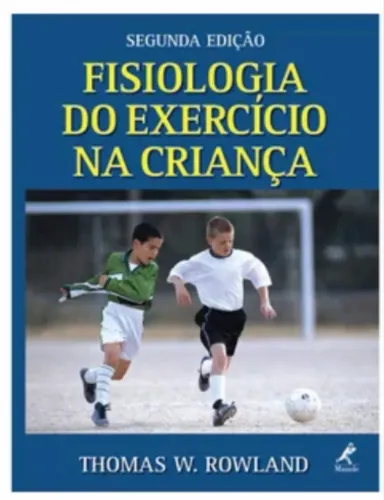 Fisiologia do Exercício na Criança - Thomas W. Rowland - 2ª Edição