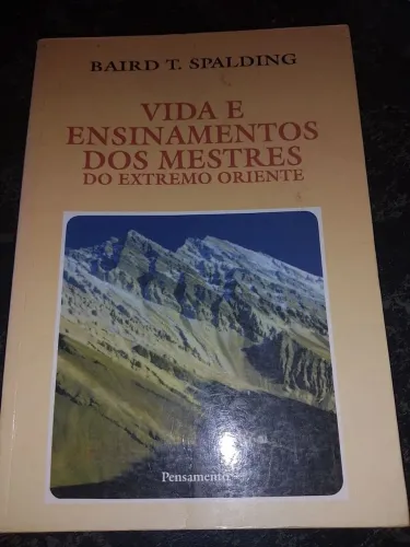 Via e Ensinamentos dos Mestres do Extremo Oriente. Baird T. Spalding