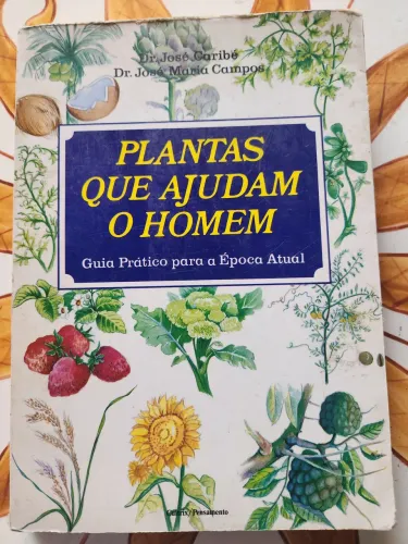 Plantas que Ajudam o Homem ? Guia Pratico para a Época Atual<br>Autor: Dr. José Maria Campos