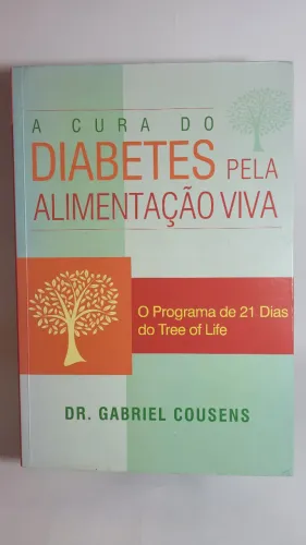 Livro A Cura do Diabetes Pela Alimentação Viva - Dr. Gabriel Cousens