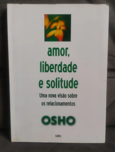 Amor, Liberdade e Solitude - Osho