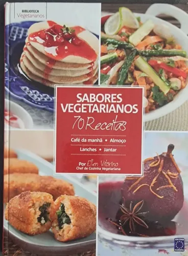 LIVRO SABORES VEGETARIANOS - 70 RECEITAS PARA CAFÉ DA MANHÃ/ALMOÇO/LANCHES/JANTAR.