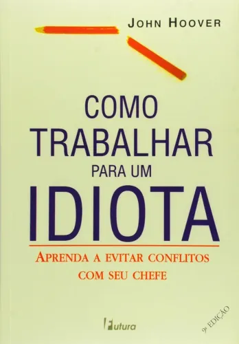 Livro Como Trabalhar Para Um Idiota (John Hoover).