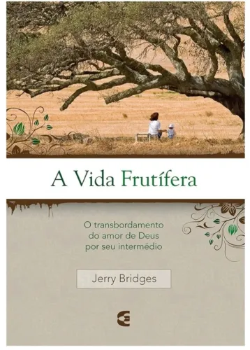 A VIDA FRUTÍFERA:CRISTÃO SAUDÁVEL SEMPRE DARÁ FRUTOS-JERRY BRIDGES (ESGOTADO)...