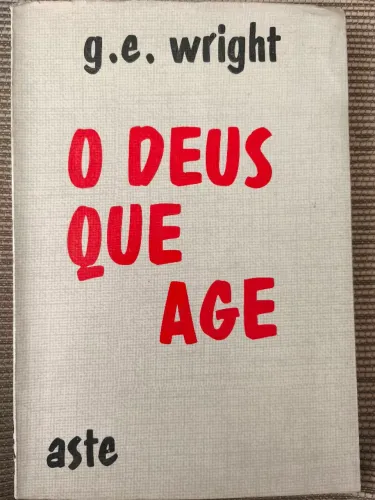 O Deus Que Age - G.E. Wright