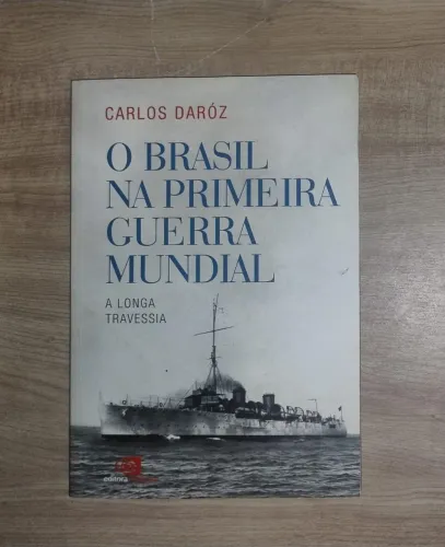 O Brasil na Primeira Guerra Mundial. Carlos Dároz. NOVO!!
