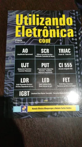 Utilizando Eletrônica com AO, SCR,TRIAC, UJT, PUT, CI 555, LDR, LED, FET, IGBT