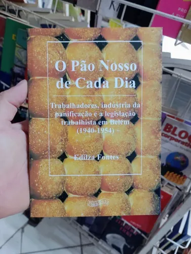 O pão nosso de cada dia: trabalhadores, indústria da panificação e a legislação trabalhist