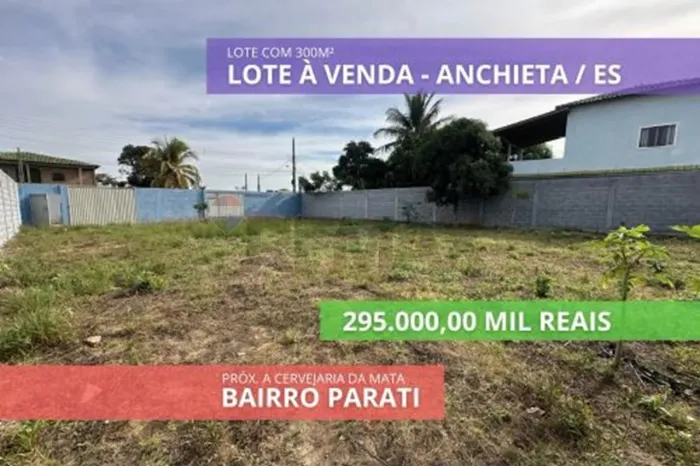 LOTE À VENDA COM 300 M² NO BAIRRO PARATI ANCHIETA/ES