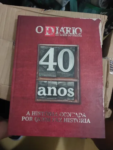livro O DIÁRIO DO NORTE DO PARANÁ - 40 ANOS - A HISTÓRIA CONTADA POR QUEM FAZ HISTÓRIA 