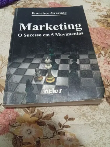 Livro Marketing: O Sucesso Em 5 Movimentos - Francisco Gracioso