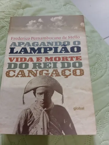 Livro: Apagando o  Lampião , Vida e morte do rei do cangaço. 