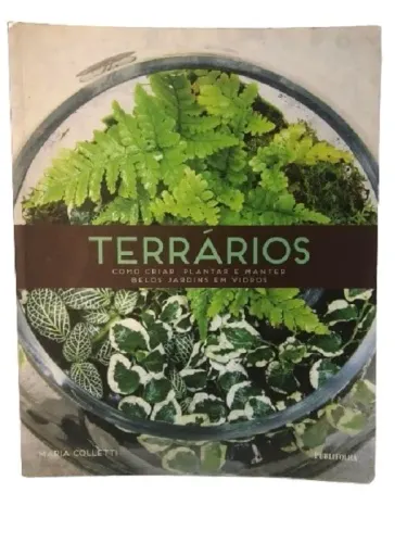Livro Terrarios Como Criar, Plantar Manter Belos Jardins Em Vidros