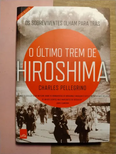 O Último Trem de Hiroshima - Charles Pellegrino. Livro NOVO!!!