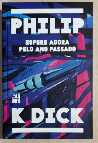 Espere Agora pelo Ano Passado - Philip K. Dick