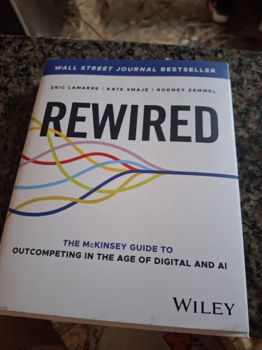 Rewired: The McKinsey Guide to Outcompeting in the Age of Digital and AI