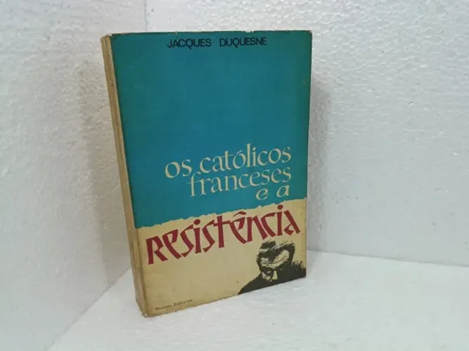 Livro Os Católicos Franceses E A Resistência - Jacques Duquesne (1968) Moraes