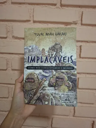 Implacáveis: Como nós conquistamos o mundo (vol.1) - Yuval Noah Harari