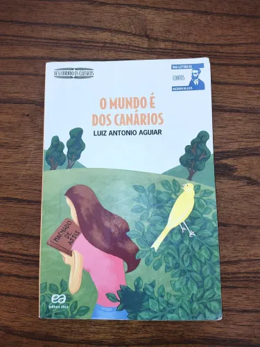 O mundo é dos canários de Luiz Antônio Aguiar