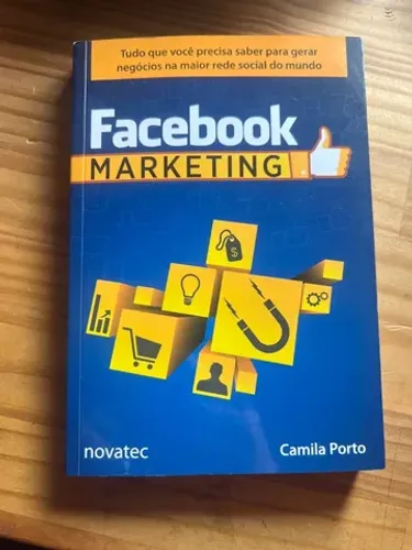 Livro Facebook Marketing: Tudo que Você Precisa Saber Para Gerar Negócios Camila Porto